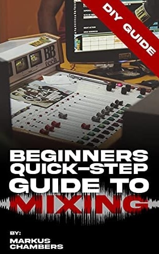 Beginners Quick-Step Guide To Mixing: A DIY Guide To Becoming A Pro Mixer PDF