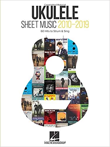 Ukulele Sheet Music 2010-2019: 60 Hits to Strum & Sing