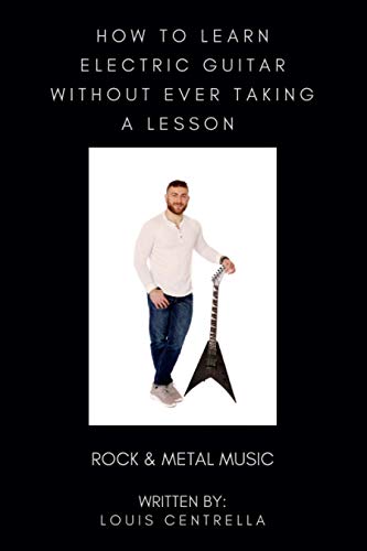 HOW TO LEARN ELECTRIC GUITAR WITHOUT EVER TAKING A LESSON: ROCK & METAL MUSIC