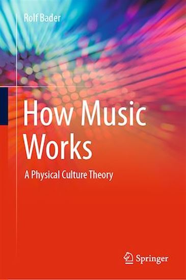 How Music Works: A Physical Culture Theory by Rolf Bader PDF
