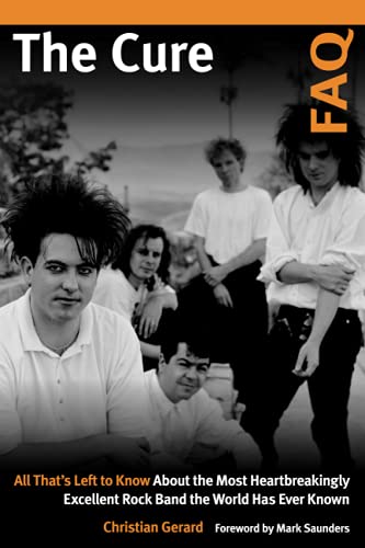 The Cure FAQ: All That’s Left to Know About the Most Heartbreakingly Excellent Rock Band the World Has Ever Known PDF