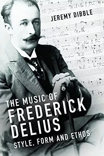 The Music of Frederick Delius: Style, Form & Ethos PDF