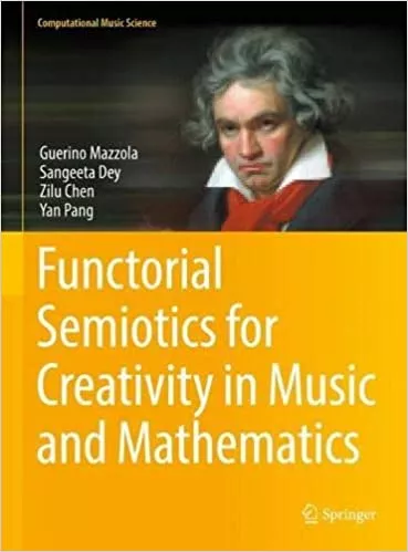 Functorial Semiotics for Creativity in Music and Mathematics (Computational Music Science) 1st ed. 2022 Edition PDF