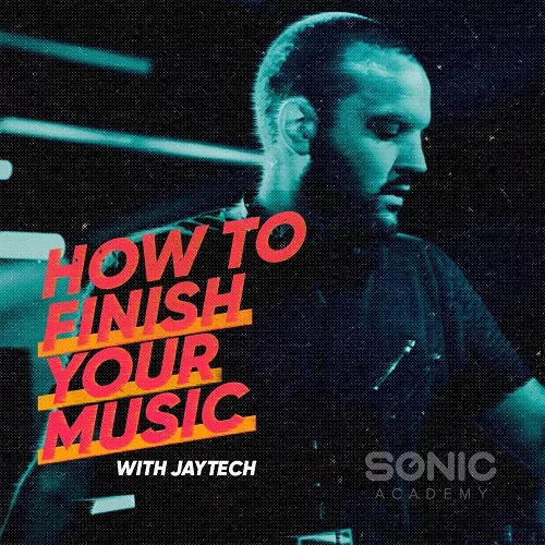 Sonic Academy How To Finish Your Music TUTORIAL