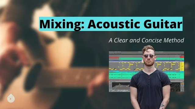 Mixing Acoustic Guitar A Clear & Concise Method TUTORIAL