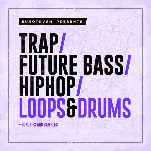Eurotrvash Presents Trap / Future Bass / Hip Hop Loops & Drums WAV