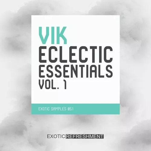 Exotic Refreshment VIK Eclectic Essentials Vol. 1 Sample Pack WAV