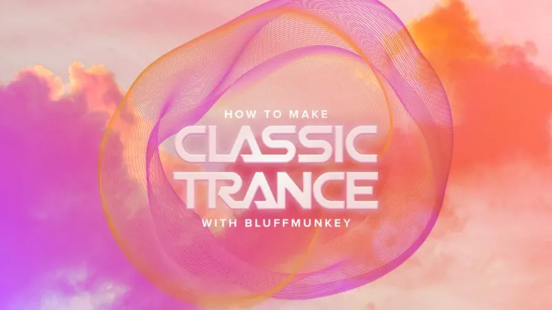 Sonic Academy How To Make Classic Trance with Bluffmunkey TUTORIAL