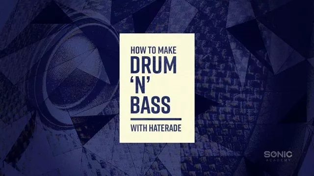Sonic Academy How To Make Drum 'N' Bass with Haterade TUTORIAL