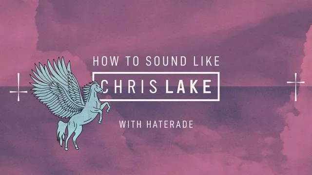 Sonic Academy How To Make How To Sound Like Chris Lake with Haterade TUTORIAL