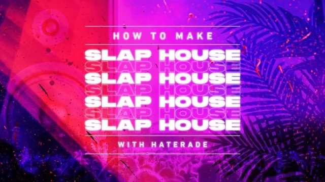Sonic Academy How To Make Slap House with Haterade TUTORIAL
