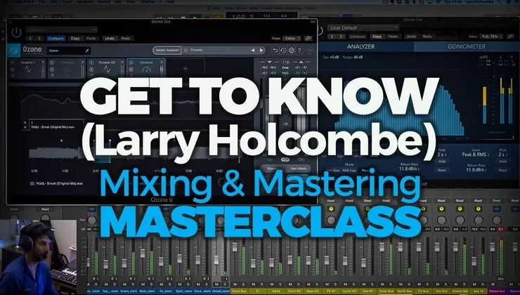 Get to Know (Larry Holcombe) Mixing & Mastering Masterclass TUTORIAL