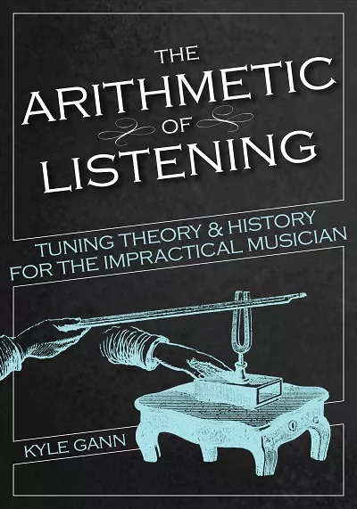 The Arithmetic of Listening: Tuning Theory & History for the Impractical Musician PDF