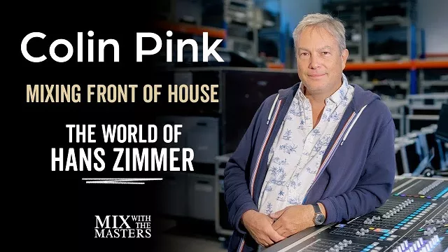 Colin Pink, Mixing Front of House The World of Hans Zimmer TUTORIAL