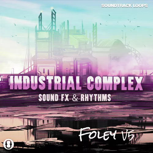 Soundtrack Loops Foley V5 Industrial Complex Sound Effects & Rhythms WAV