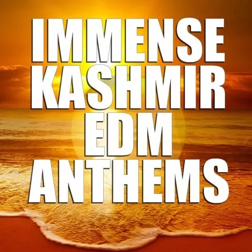 Immense Sounds Immense KASHMIR EDM Anthems