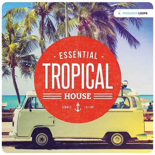 Producer Loops Essential Tropical House Summer Edition